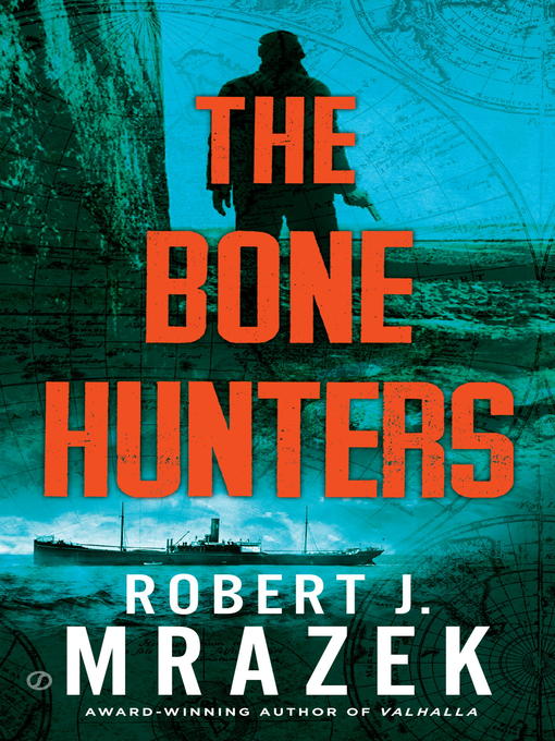 Title details for The Bone Hunters by Robert J. Mrazek - Available